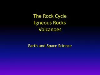 The Rock Cycle Igneous Rocks Volcanoes