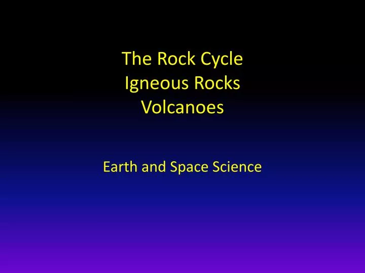 the rock cycle igneous rocks volcanoes