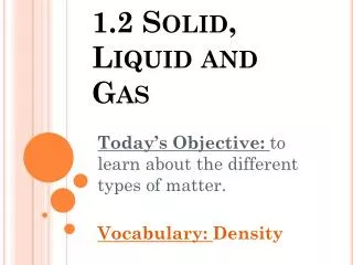 1.2 Solid, Liquid and Gas