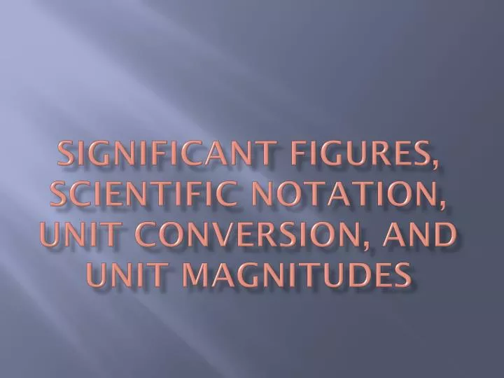 significant figures scientific notation unit conversion and unit magnitudes