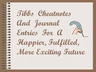Tibbs Cheatnotes And Journal Entries For A Happier, Fulfilled, More Exciting Future