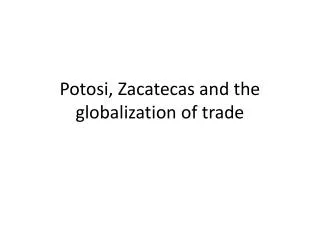 Potosi, Zacatecas and the globalization of trade