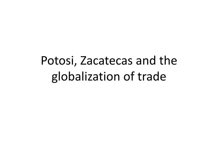 potosi zacatecas and the globalization of trade