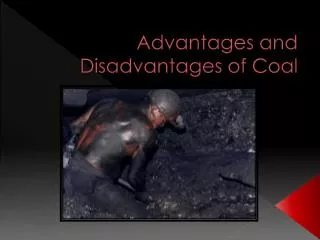 Advantages and Disadvantages of Coal