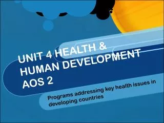 UNIT 4 HEALTH &amp; HUMAN DEVELOPMENT AOS 2