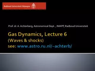 Gas Dynamics, Lecture 6 (Waves &amp; shocks) see: astro.ru.nl/~achterb/