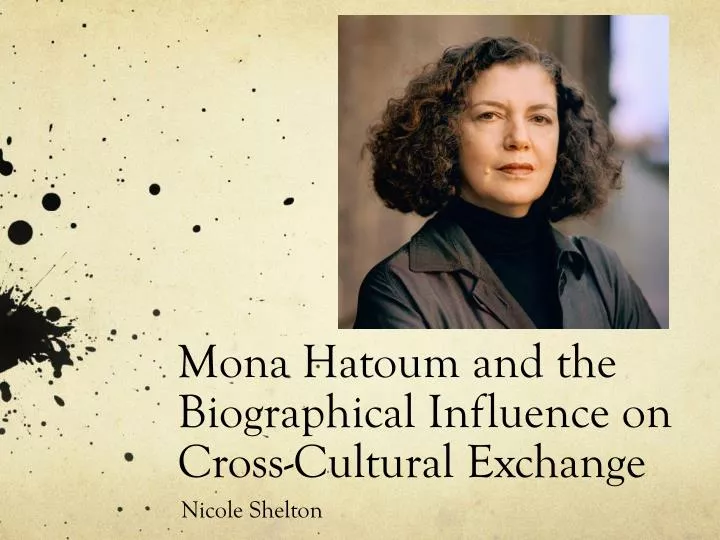 mona hatoum and the biographical influence on cross cultural exchange