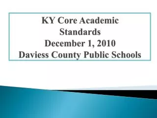 KY Core Academic Standards December 1, 2010 Daviess County Public Schools