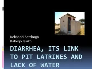 Diarrhea , its link to pit latrines and lack of water
