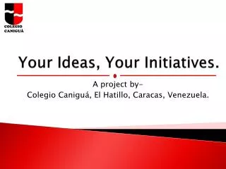 Your Ideas, Your Initiatives.