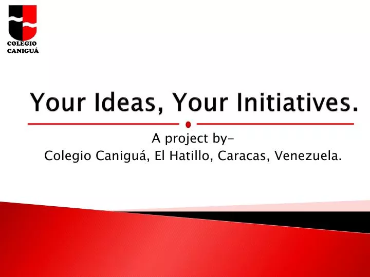 your ideas your initiatives