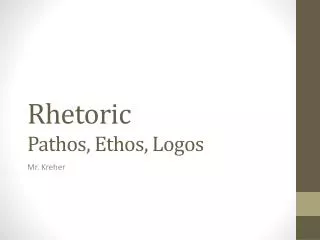 Rhetoric Pathos, Ethos, Logos