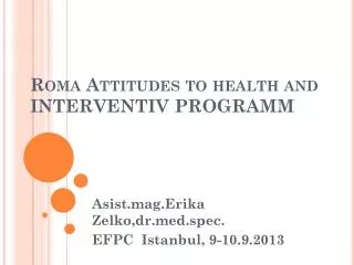 Roma Attitudes to health and INTERVENTIV PROGRAMM