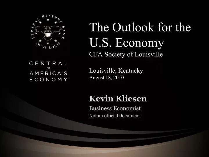 the outlook for the u s economy cfa society of louisville louisville kentucky august 18 2010