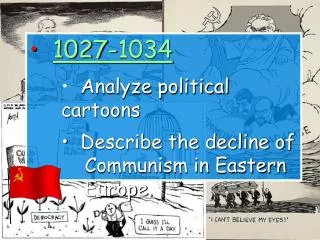 1027-1034 Analyze political cartoons Describe the decline of Communism in Eastern