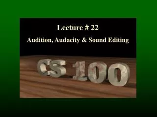 Lecture # 22 Audition, Audacity &amp; Sound Editing