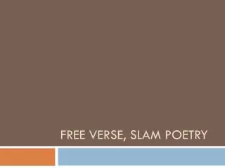 Free Verse, slam poetry