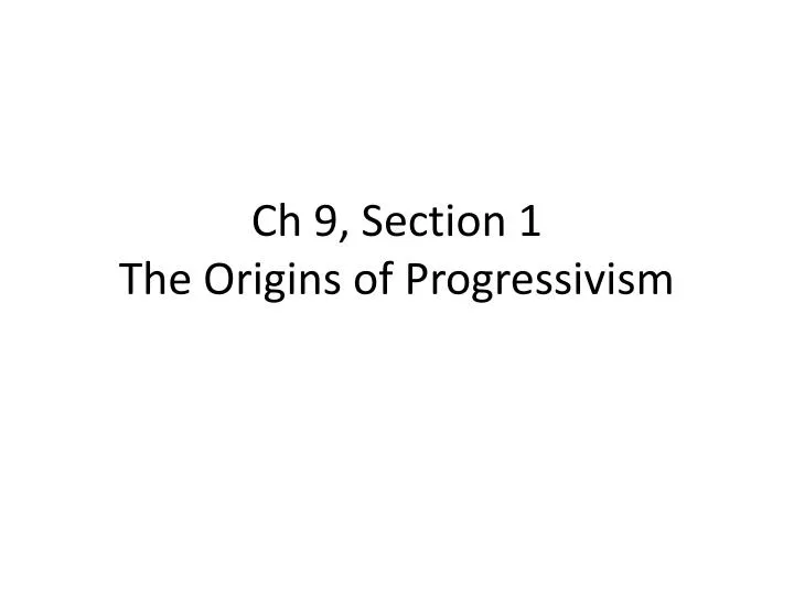 ch 9 section 1 the origins of progressivism