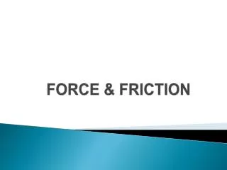 FORCE &amp; FRICTION
