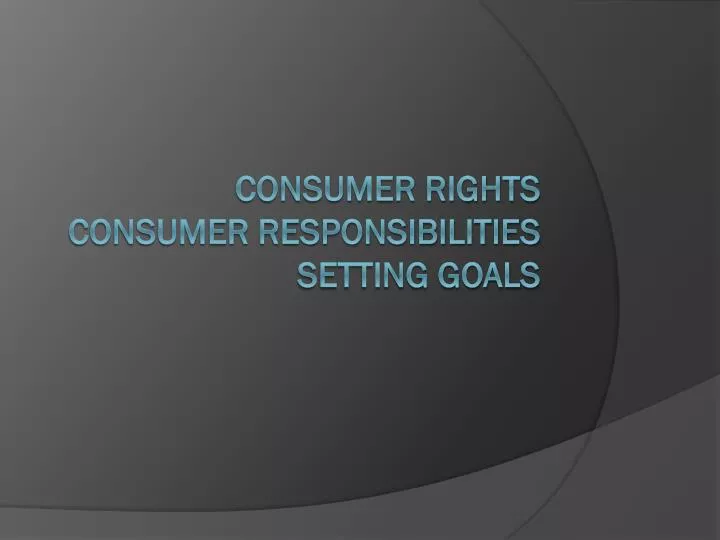 consumer rights consumer responsibilities setting goals