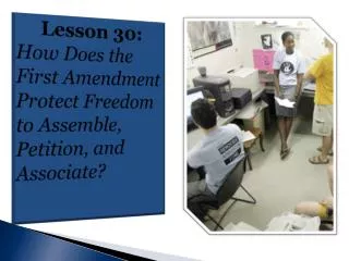 Lesson 30: How Does the First Amendment Protect Freedom to Assemble, Petition, and Associate?