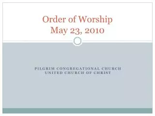 Order of Worship May 23, 2010