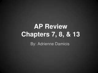 AP Review Chapters 7, 8, &amp; 13