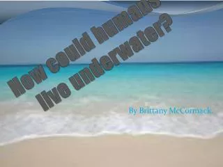 how could humans live underwater