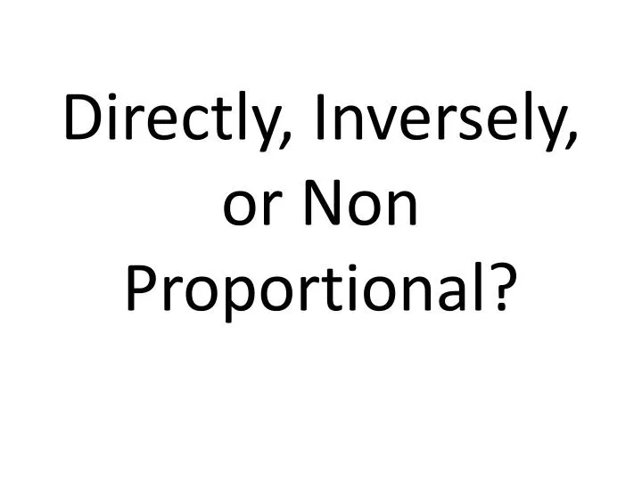 directly inversely or non proportional