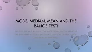 Mode, median, mean and the range test!