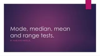 Mode, median, mean and range tests.