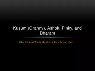 Kusum (Granny), Ashok, Pinky, and Dharam