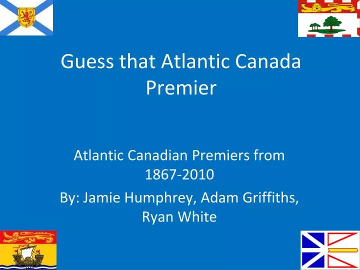 guess that atlantic canada premier