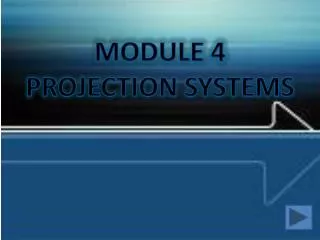 MODULE 4 PROJECTION SYSTEMS