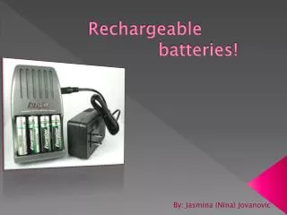 Rechargeable batteries!
