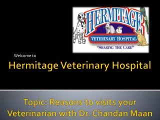 Hermitage Veterinary Hospital Topic: Reasons to visits your Veterinarian with Dr. Chandan Maan