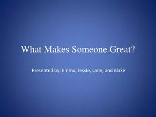 What Makes Someone Great?