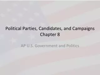 Political Parties, Candidates, and Campaigns Chapter 8
