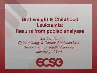 Birthweight &amp; Childhood Leukaemia: Results from pooled analyses