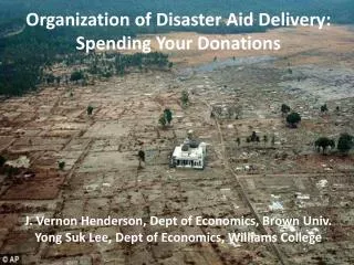 Organization of Disaster Aid Delivery: Spending Y our D onations