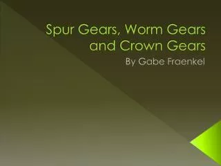 Spur Gears, Worm Gears and Crown Gears