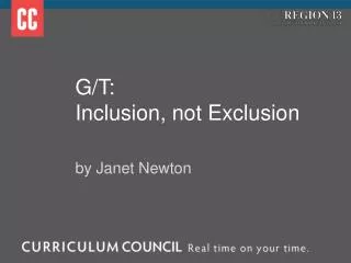 G/T: Inclusion, not Exclusion