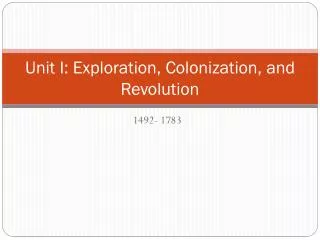 Unit I: Exploration, Colonization, and Revolution