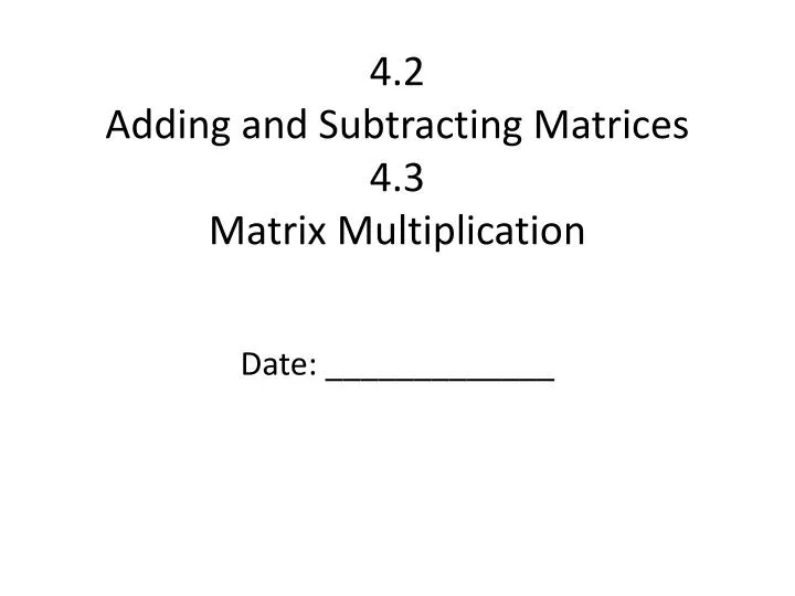 4 2 adding and subtracting matrices 4 3 matrix multiplication