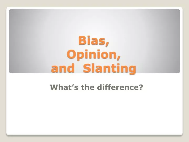 bias opinion and slanting