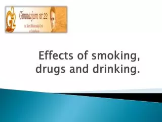 Effects of smoking, drugs and drinking .