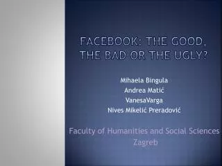 Facebook : The Good, the Bad or the Ugly?