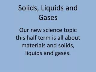 Solids, Liquids and Gases