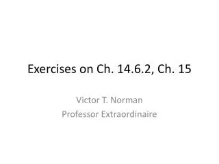 Exercises on Ch. 14.6.2 , Ch. 15