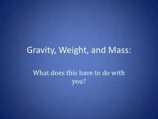 Gravity, Weight, and Mass: